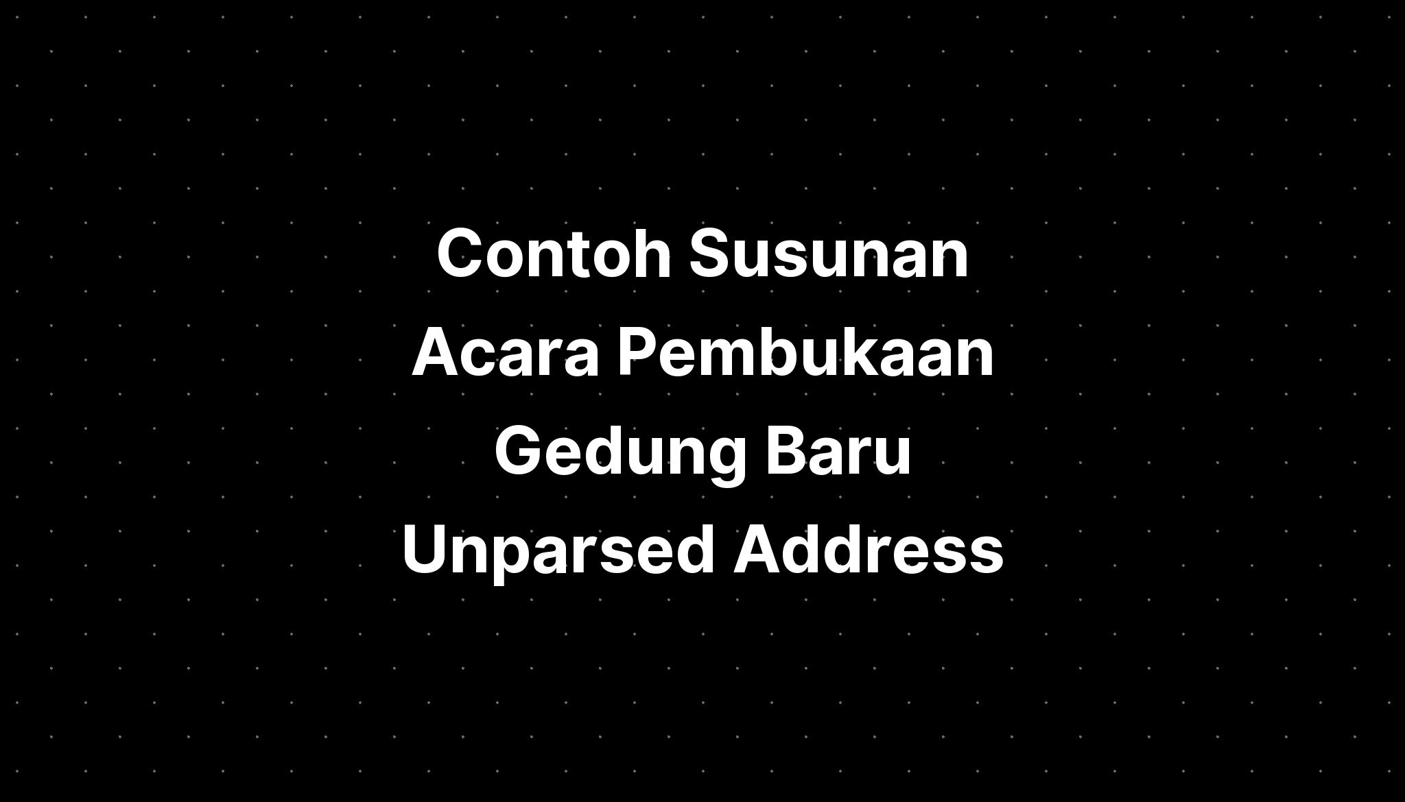 Contoh Susunan Acara Pembukaan Gedung Baru Unparsed Address - IMAGESEE